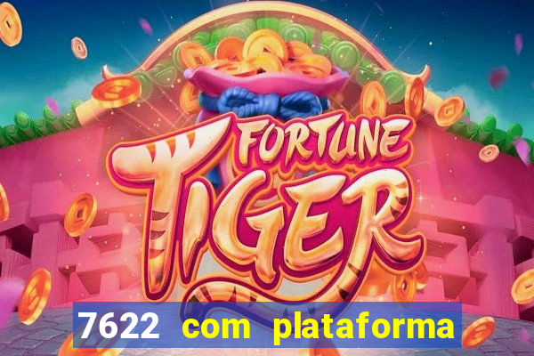 7622 com plataforma de jogos